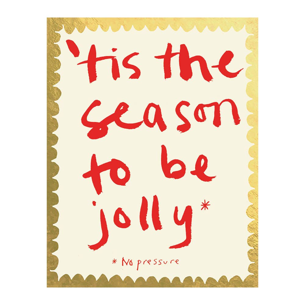 Holiday card with red text 'Tis the season to be jolly *No pressure*' on a gold and white background