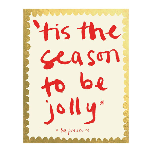 Holiday card with red text 'Tis the season to be jolly *No pressure*' on a gold and white background